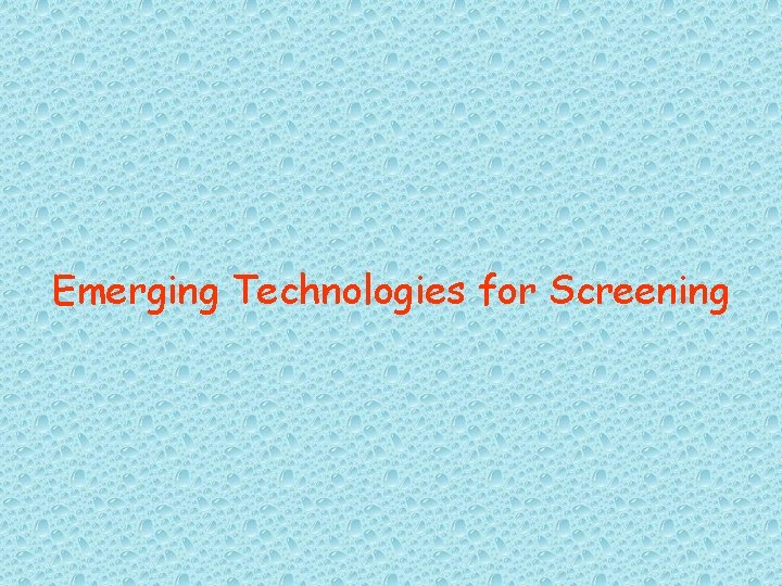 Emerging Technologies for Screening 