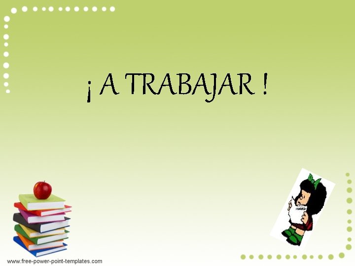 ¡ A TRABAJAR ! 