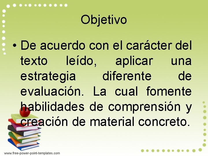 Objetivo • De acuerdo con el carácter del texto leído, aplicar una estrategia diferente