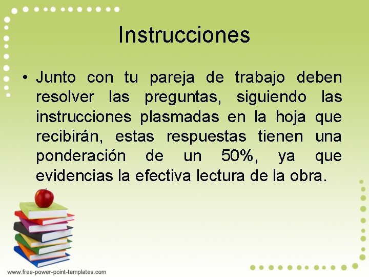 Instrucciones • Junto con tu pareja de trabajo deben resolver las preguntas, siguiendo las