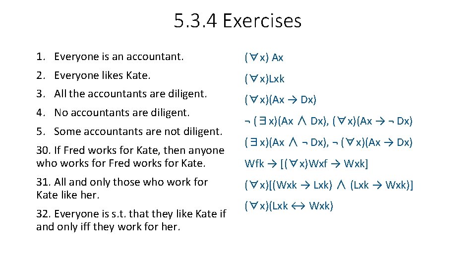 5. 3. 4 Exercises 1. Everyone is an accountant. (∀x) Ax 2. Everyone likes