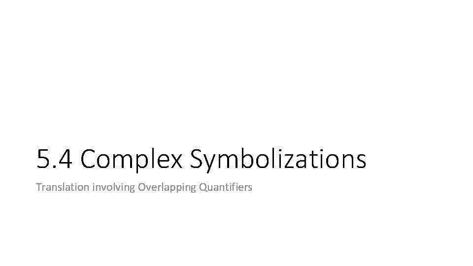 5. 4 Complex Symbolizations Translation involving Overlapping Quantifiers 