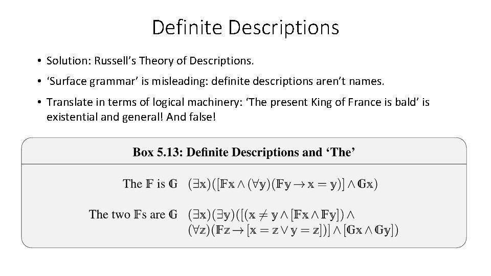 Definite Descriptions • Solution: Russell’s Theory of Descriptions. • ‘Surface grammar’ is misleading: definite