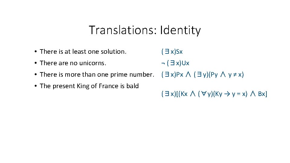 Translations: Identity • There is at least one solution. (∃x)Sx • There are no