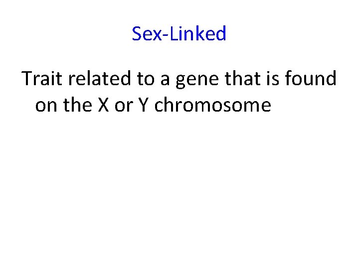 Sex-Linked Trait related to a gene that is found on the X or Y