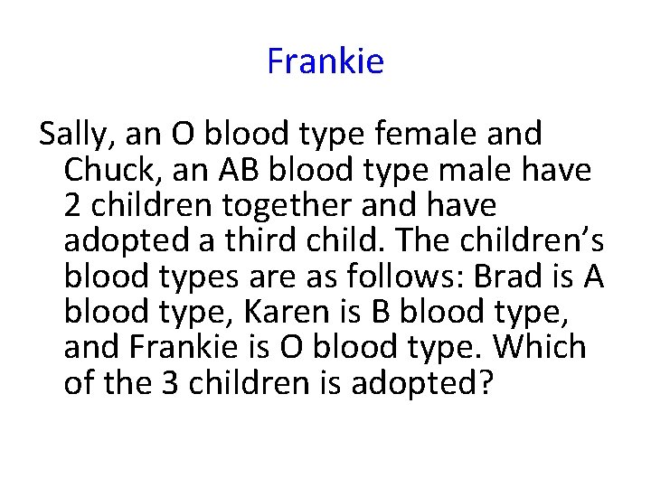 Frankie Sally, an O blood type female and Chuck, an AB blood type male