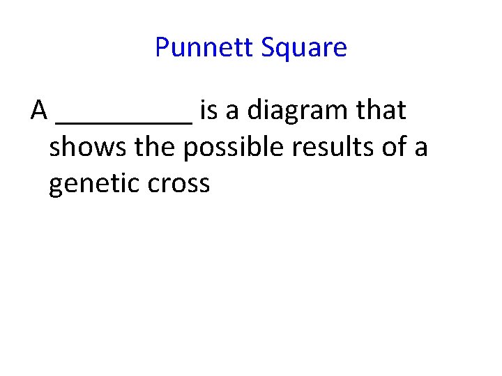 Punnett Square A _____ is a diagram that shows the possible results of a