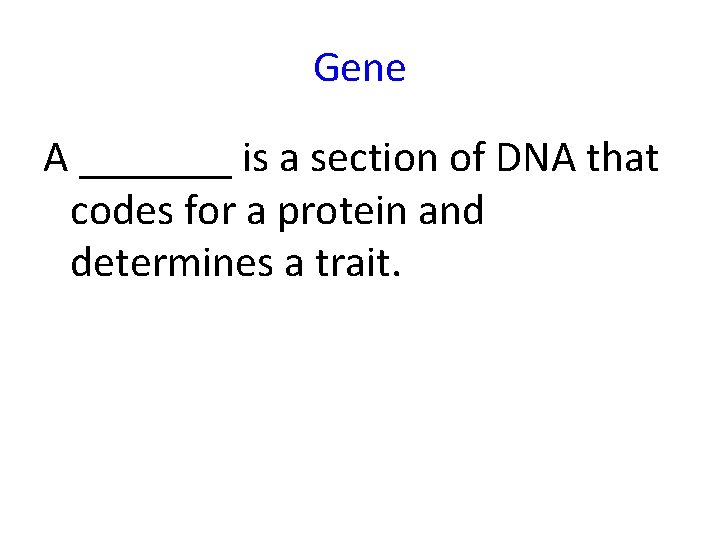 Gene A _______ is a section of DNA that codes for a protein and