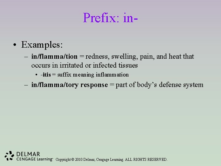 Prefix: in • Examples: – in/flamma/tion = redness, swelling, pain, and heat that occurs