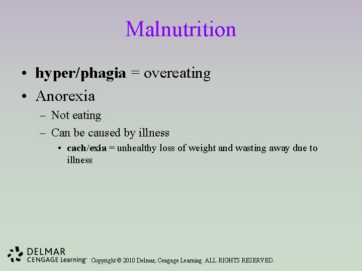 Malnutrition • hyper/phagia = overeating • Anorexia – Not eating – Can be caused
