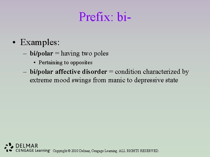 Prefix: bi • Examples: – bi/polar = having two poles • Pertaining to opposites