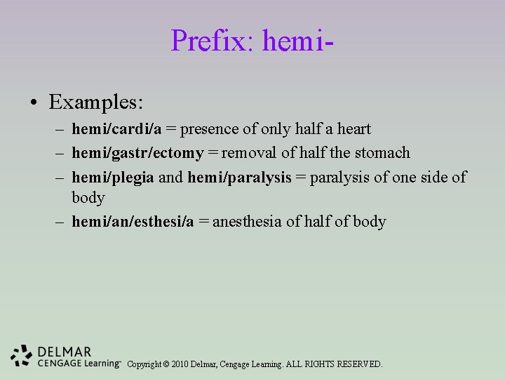 Prefix: hemi • Examples: – hemi/cardi/a = presence of only half a heart –