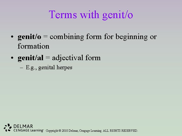 Terms with genit/o • genit/o = combining form for beginning or formation • genit/al