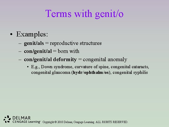 Terms with genit/o • Examples: – genit/als = reproductive structures – con/genit/al = born