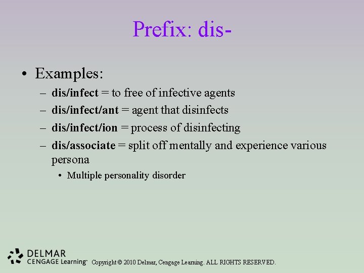 Prefix: dis • Examples: – – dis/infect = to free of infective agents dis/infect/ant