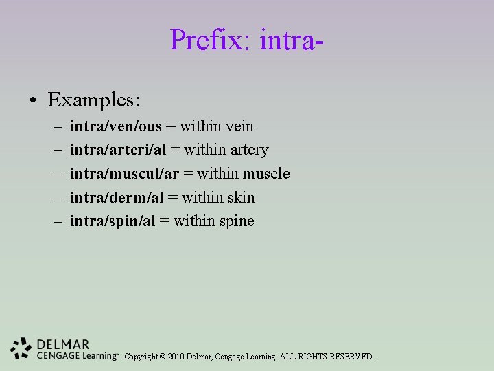 Prefix: intra • Examples: – – – intra/ven/ous = within vein intra/arteri/al = within