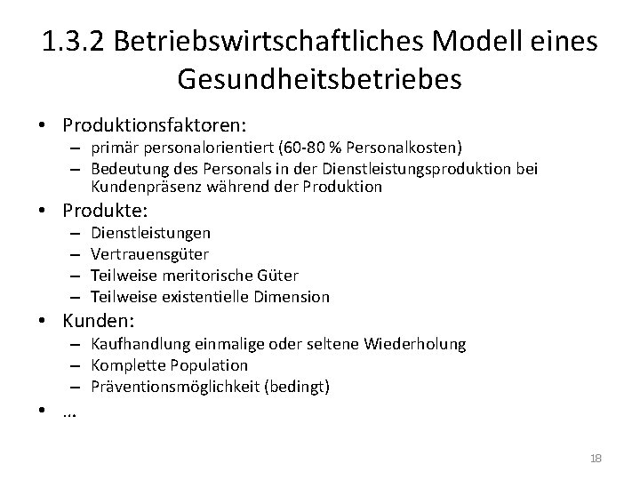 1. 3. 2 Betriebswirtschaftliches Modell eines Gesundheitsbetriebes • Produktionsfaktoren: – primär personalorientiert (60 -80 1. 3. 2 Betriebswirtschaftliches Modell eines Gesundheitsbetriebes • Produktionsfaktoren: – primär personalorientiert (60 -80