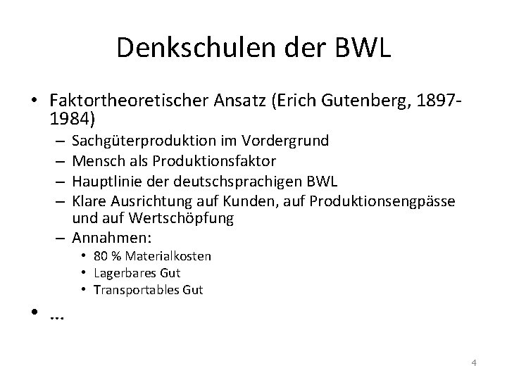 Denkschulen der BWL • Faktortheoretischer Ansatz (Erich Gutenberg, 18971984) Sachgüterproduktion im Vordergrund Mensch als