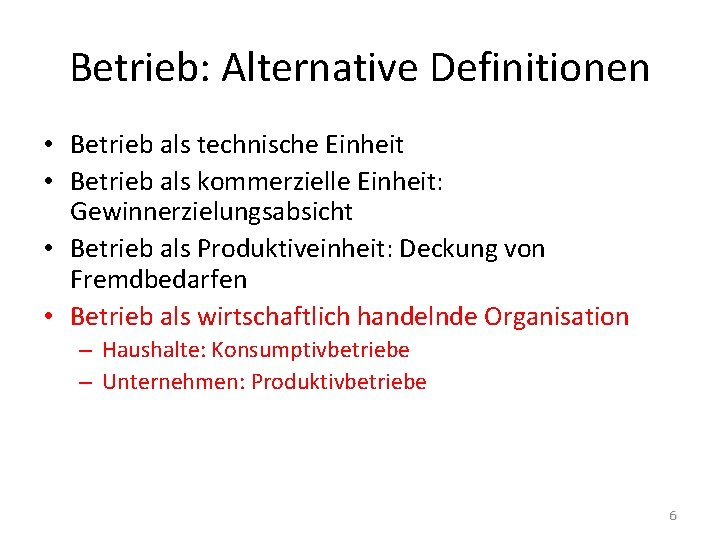 Betrieb: Alternative Definitionen • Betrieb als technische Einheit • Betrieb als kommerzielle Einheit: Gewinnerzielungsabsicht