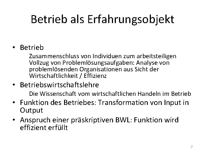 Betrieb als Erfahrungsobjekt • Betrieb Zusammenschluss von Individuen zum arbeitsteiligen Vollzug von Problemlösungsaufgaben: Analyse Betrieb als Erfahrungsobjekt • Betrieb Zusammenschluss von Individuen zum arbeitsteiligen Vollzug von Problemlösungsaufgaben: Analyse