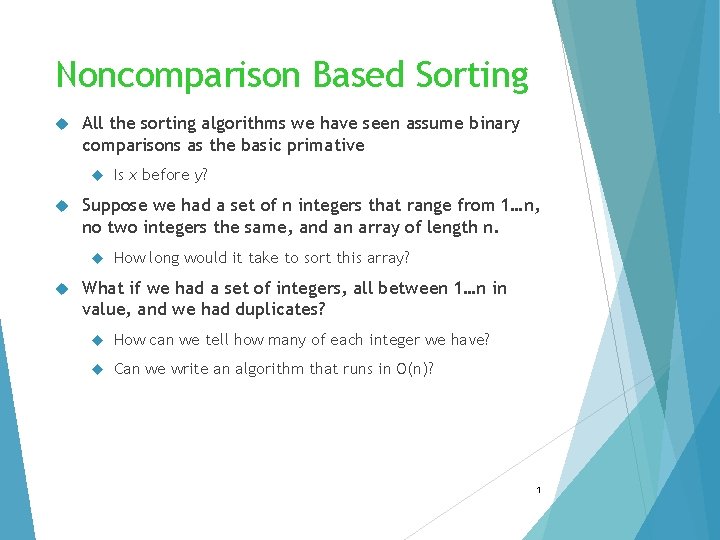 Noncomparison Based Sorting All the sorting algorithms we have seen assume binary comparisons as