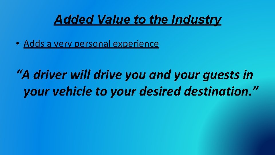 Added Value to the Industry • Adds a very personal experience “A driver will