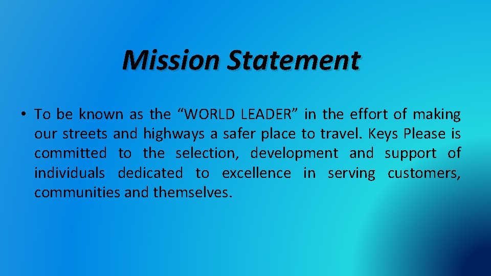 Mission Statement • To be known as the “WORLD LEADER” in the effort of