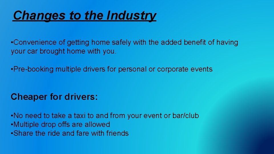 Changes to the Industry • Convenience of getting home safely with the added benefit