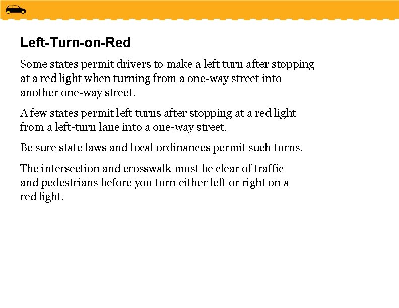 Left-Turn-on-Red Some states permit drivers to make a left turn after stopping at a