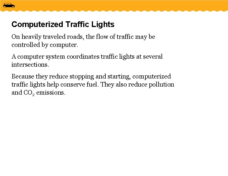 Computerized Traffic Lights On heavily traveled roads, the flow of traffic may be controlled