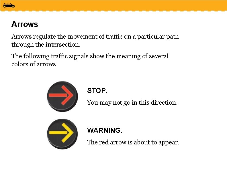 Arrows regulate the movement of traffic on a particular path through the intersection. The