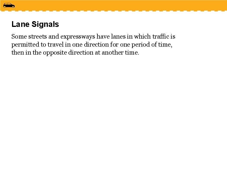 Lane Signals Some streets and expressways have lanes in which traffic is permitted to