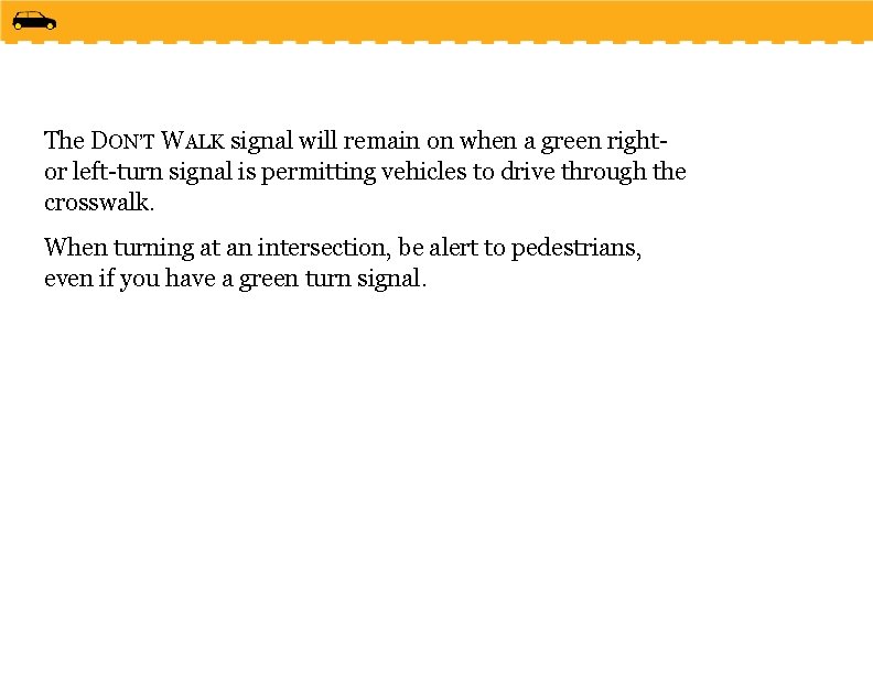 The DON’T WALK signal will remain on when a green rightor left-turn signal is
