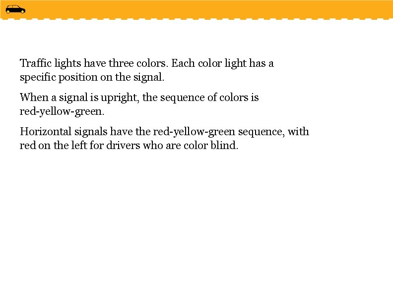 Traffic lights have three colors. Each color light has a specific position on the