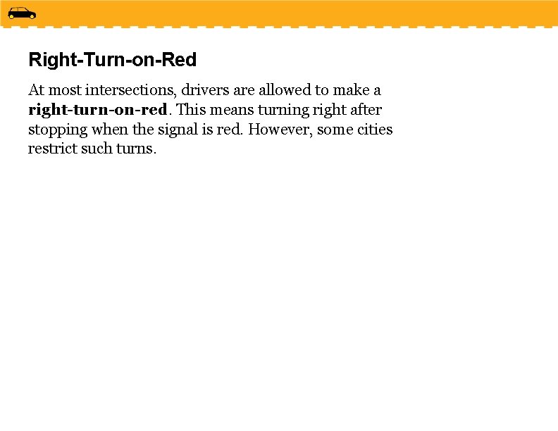 Right-Turn-on-Red At most intersections, drivers are allowed to make a right-turn-on-red. This means turning