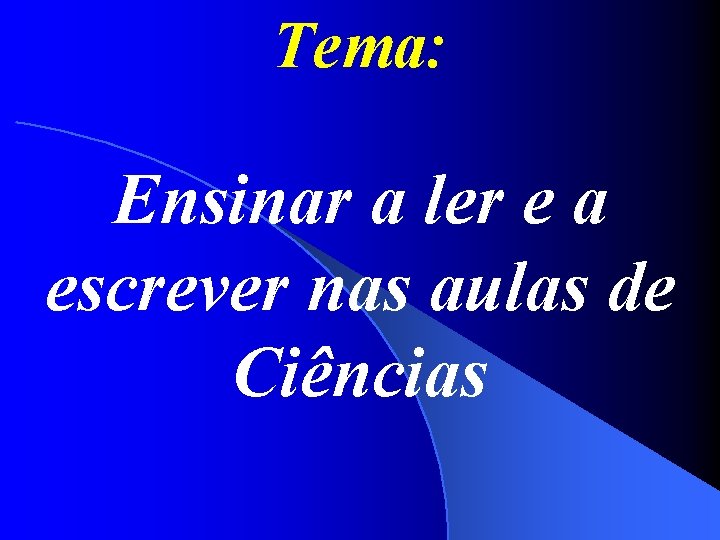 Tema: Ensinar a ler e a escrever nas aulas de Ciências 