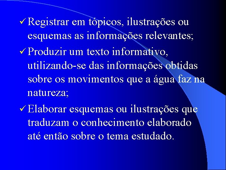 ü Registrar em tópicos, ilustrações ou esquemas as informações relevantes; ü Produzir um texto