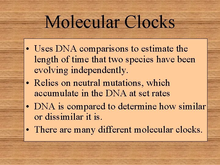 Molecular Clocks • Uses DNA comparisons to estimate the length of time that two