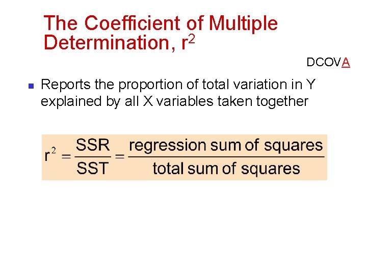 The Coefficient of Multiple Determination, r 2 DCOVA n Reports the proportion of total