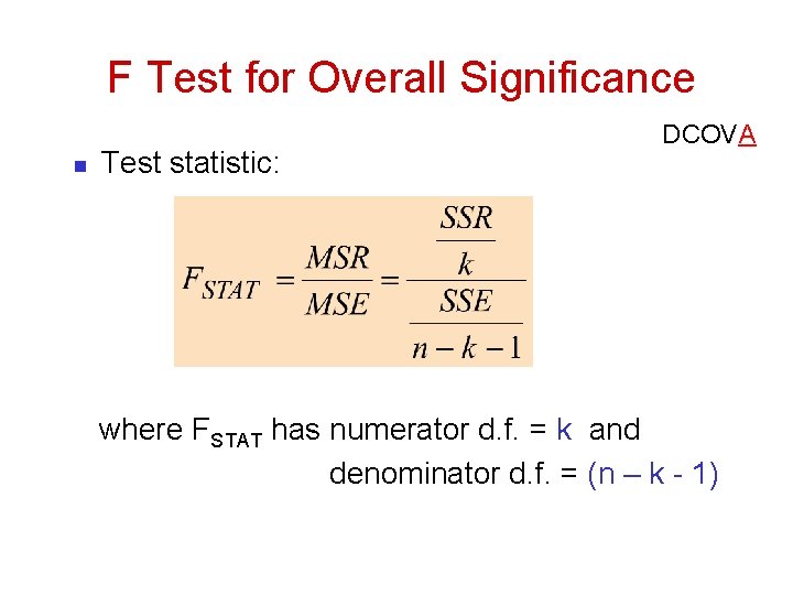 F Test for Overall Significance n Test statistic: DCOVA where FSTAT has numerator d.