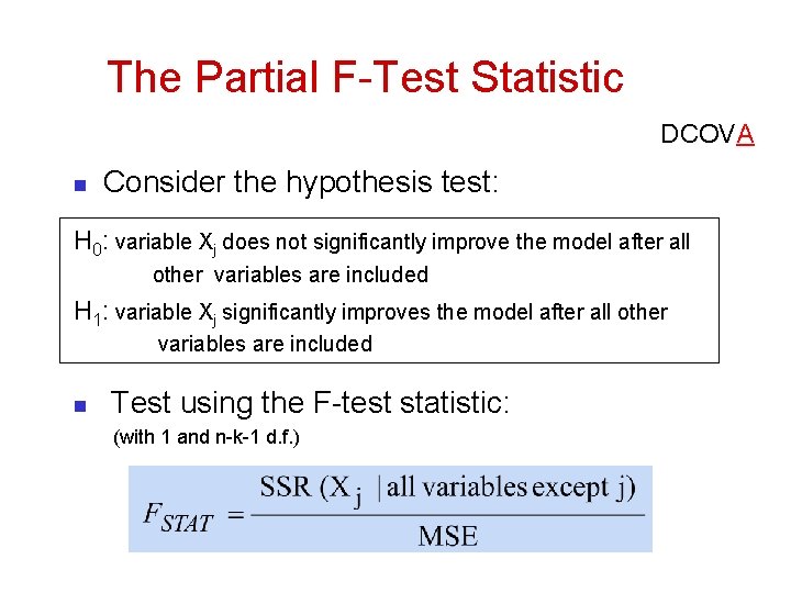 The Partial F-Test Statistic DCOVA n Consider the hypothesis test: H 0: variable Xj