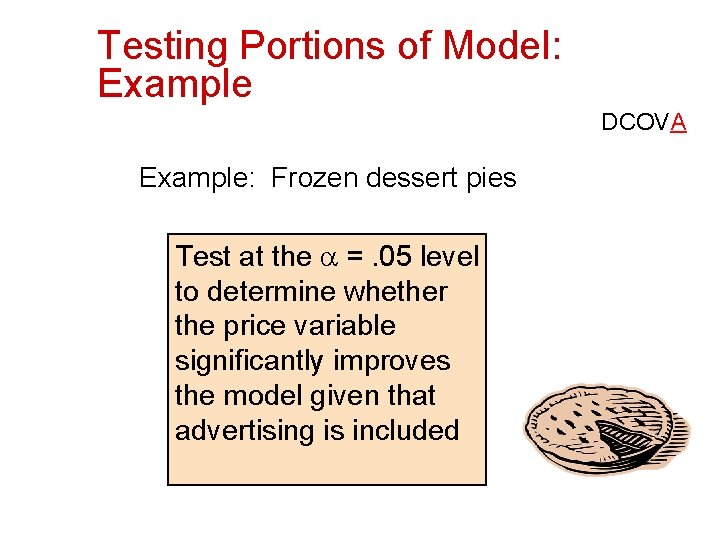 Testing Portions of Model: Example DCOVA Example: Frozen dessert pies Test at the =.