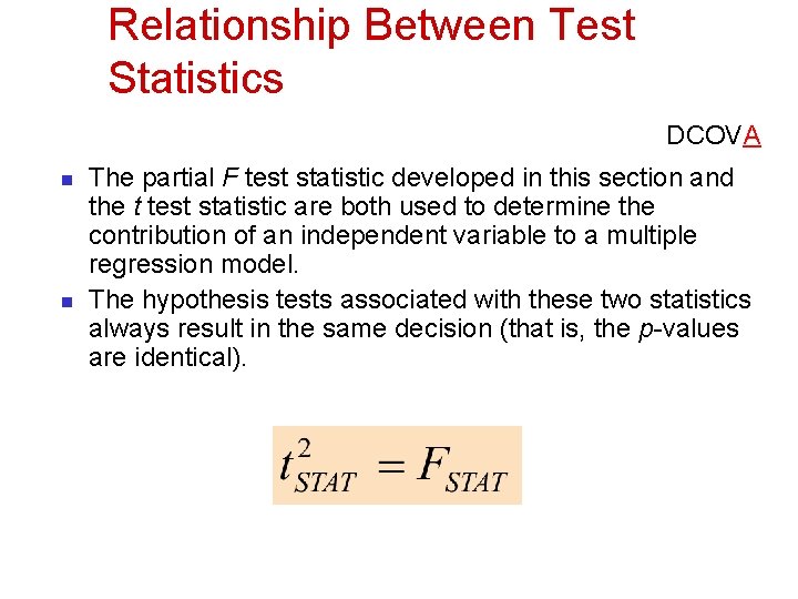 Relationship Between Test Statistics DCOVA n n The partial F test statistic developed in