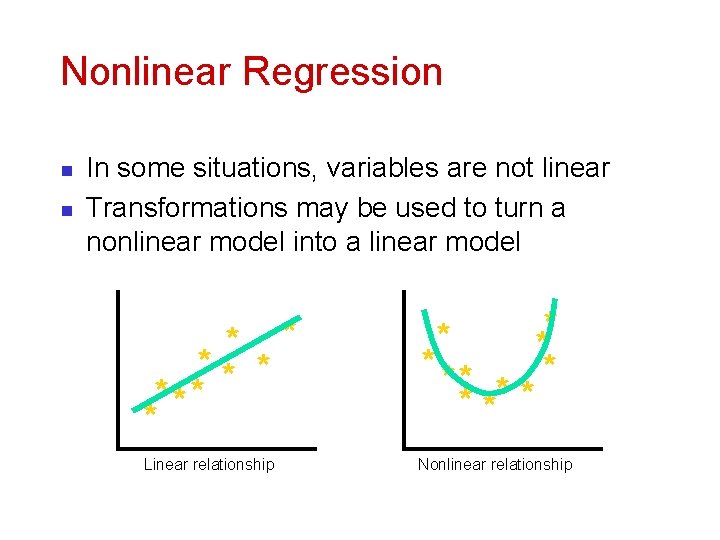 Nonlinear Regression n n In some situations, variables are not linear Transformations may be