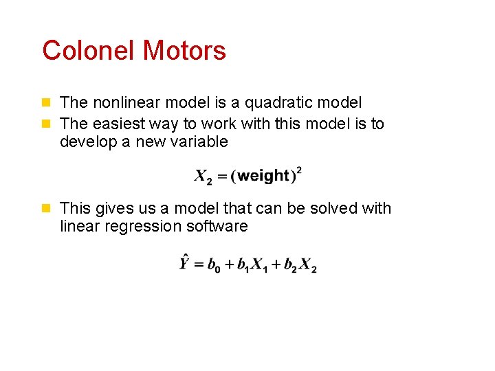 Colonel Motors n The nonlinear model is a quadratic model n The easiest way