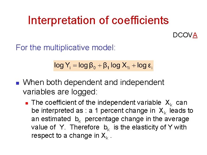Interpretation of coefficients DCOVA For the multiplicative model: n When both dependent and independent