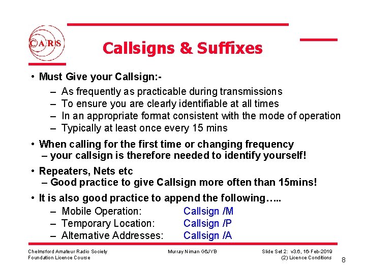 Callsigns & Suffixes • Must Give your Callsign: – As frequently as practicable during