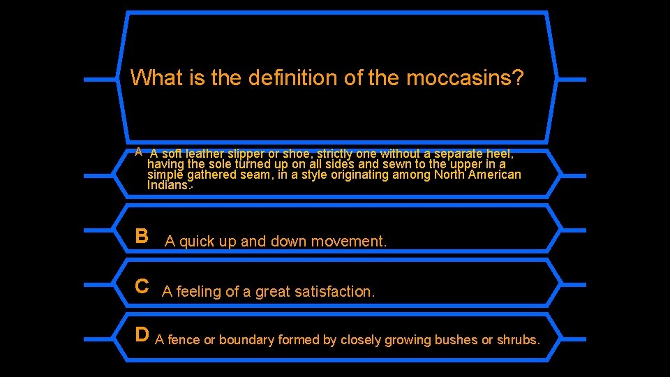 What is the definition of the moccasins? A A soft leather slipper or shoe,