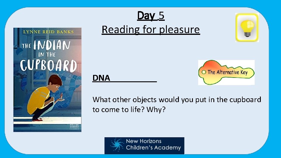 Day 5 Reading for pleasure DNA What other objects would you put in the