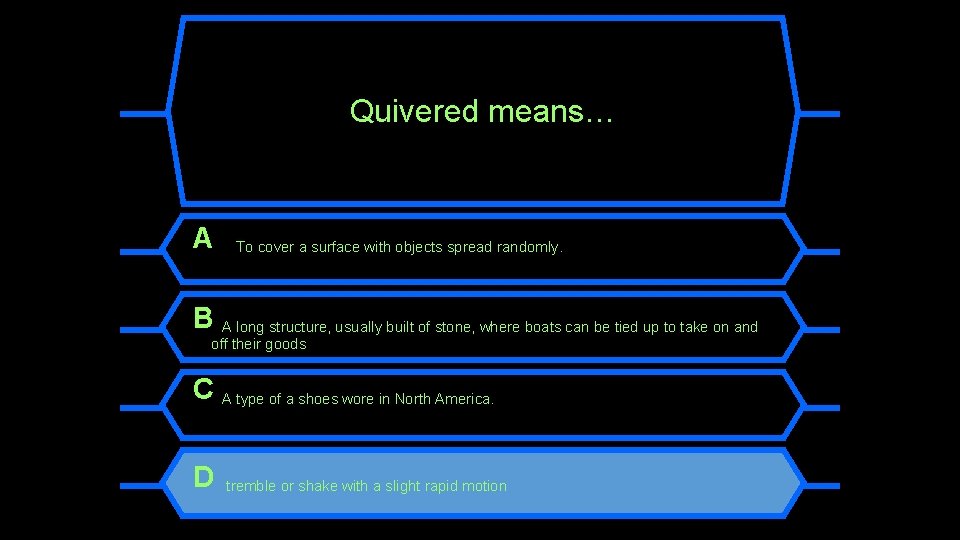 Quivered means… A To cover a surface with objects spread randomly. B A long